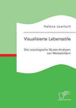 Paperback Visualisierte Lebensstile. Drei soziologische Muster-Analysen von Werbebildern [German] Book