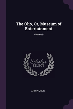 Paperback The Olio, Or, Museum of Entertainment; Volume 9 Book