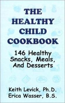 Paperback The Healthy Child Cookbook: 146 Healthy Snacks, Meals, and Desserts Book