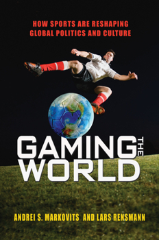 Hardcover Gaming the World: How Sports Are Reshaping Global Politics and Culture Book