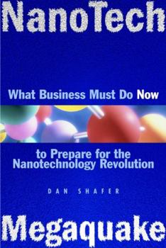Hardcover Nanotech Megaquake: What Business Must Do Now to Prepare for the Nanontechnology Revolution Book