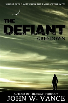 The Defiant: Grid Down - Book #1 of the Defiant Series