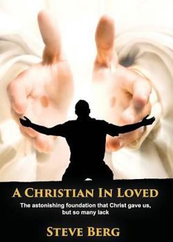 Paperback A Christian in Loved: The Astonishing Foundation That Christ Gave Us, But So Many Lack Book