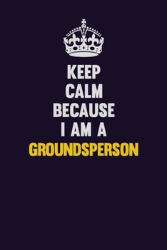 Paperback Keep Calm Because I Am A Groundsperson: Motivational and inspirational career blank lined gift notebook with matte finish Book