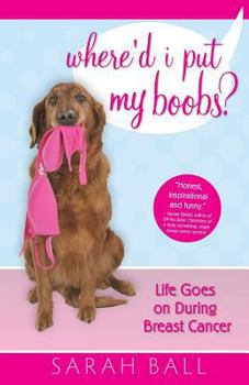 Paperback Where'd I Put My Boobs?: Life Goes on During Breast Cancer Book