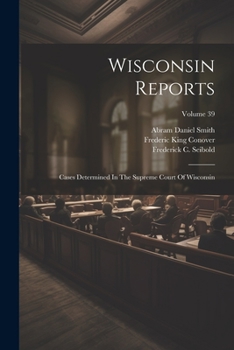 Paperback Wisconsin Reports: Cases Determined In The Supreme Court Of Wisconsin; Volume 39 Book