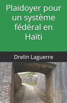 Paperback Plaidoyer pour un système fédéral en Haïti [French] Book