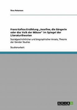 Paperback Franz Kafkas Erzählung "Josefine, die Sängerin oder das Volk der Mäuse" im Spiegel der Literaturtheorien: Sozialgeschichtlicher und biographischer Ans [German] Book
