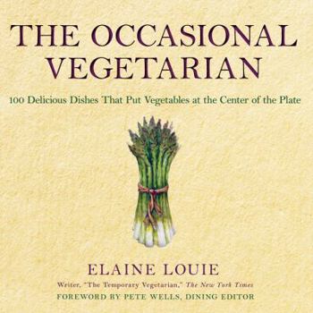 Paperback The Occasional Vegetarian: 100 Delicious Dishes That Put Vegetables at the Center of the Plate Book