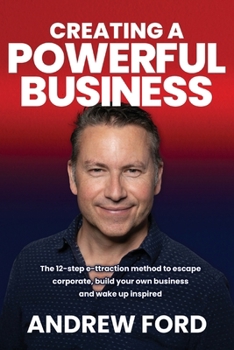 Paperback Creating a Powerful Business: The 12-Step e-ttraction method to escape corporate, build your own business and wake up inspired [Large Print] Book