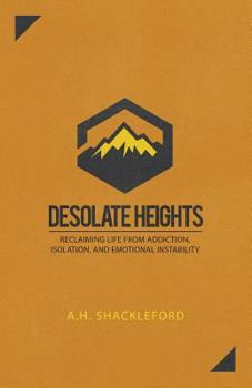 Paperback Desolate Heights: Reclaiming Life from Addiction, Isolation, and Emotional Instability Book
