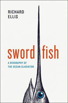 Hardcover Swordfish: A Biography of the Ocean Gladiator Book