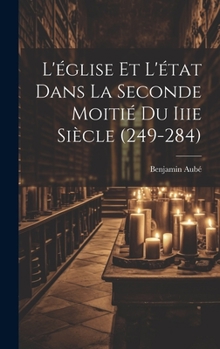 Hardcover L'église Et L'état Dans La Seconde Moitié Du Iiie Siècle (249-284) [French] Book
