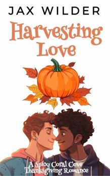 Paperback Harvesting Love: A Steamy LBGTQ MM Thanksgiving Romance (Coral Cove) Book