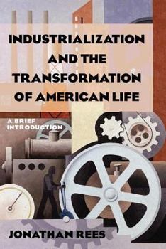 Paperback Industrialization and the Transformation of American Life: A Brief Introduction: A Brief Introduction Book