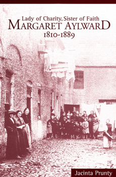 Paperback Margaret Aylward, 1810-1889: Lady of Charity, Sister of Faith Book