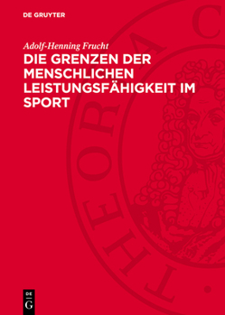 Die Grenzen Der Menschlichen Leistungsfähigkeit Im Sport: Gestern, Heute, Morgen