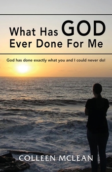 What Has God Ever Done For Me: God has done exactly what you and I could never do!