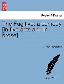 Paperback The Fugitive; A Comedy [In Five Acts and in Prose]. Book