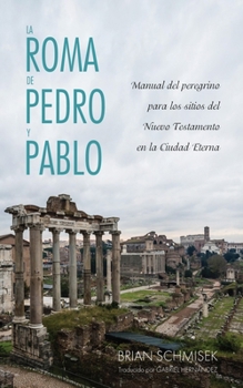 Paperback La Roma de Pedro Y Pablo: Manual del Peregrino Para Los Sitios del Nuevo Testamento En La Ciudad Eterna [Spanish] Book