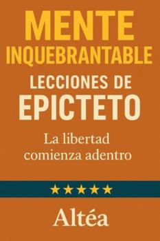 Paperback MENTE INQUEBRANTABLE Lecciones de Epicteto: La libertad comienza adentro [Spanish] Book