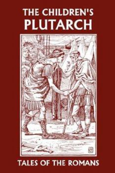 Paperback The Children's Plutarch: Tales of the Romans (Yesterday's Classics) Book