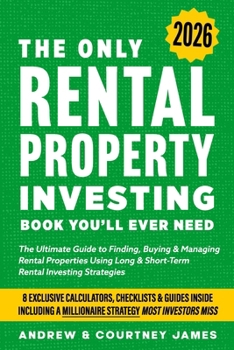 The Only Rental Property Investing Book You’ll Ever Need: The Ultimate Guide to Finding, Buying & Managing Rental Properties Using Long & Short-Term Rental Investing Strategies (Start A Business)