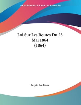 Paperback Loi Sur Les Routes Du 23 Mai 1864 (1864) [French] Book