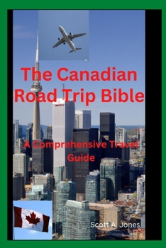 Paperback The Canadian Road Trip Bible: A Comprehensive Travel Guide Book