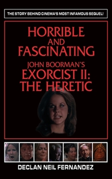 Hardcover Horrible and Fascinating - John Boorman's Exorcist II (hardback): The Heretic Book