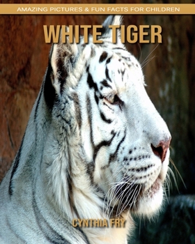 White Tiger: Amazing Pictures & Fun Facts for Children