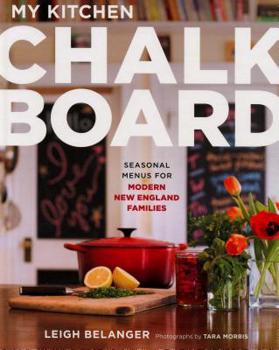 Hardcover My Kitchen Chalkboard: Seasonal Menus for Modern New England Families Book