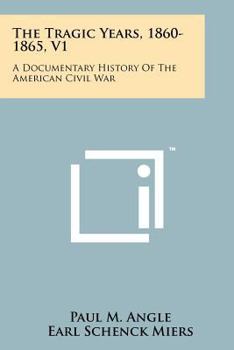 Paperback The Tragic Years, 1860-1865, V1: A Documentary History Of The American Civil War Book