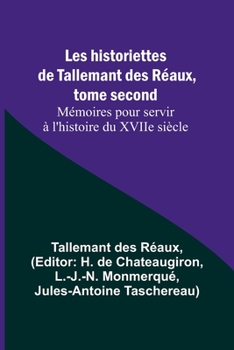 Paperback Les historiettes de Tallemant des Réaux, tome second Mémoires pour servir à l'histoire du XVIIe siècle [French] Book