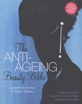 Paperback The Anti-Ageing Beauty Bible: Everything You Need to Look and Feel Gorgeous Forever. Josephine Fairley & Sarah Stacey Book