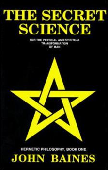 Paperback The Secret Science: For the Physical and Spiritual Transformation of Man (Hermetic Philosophy, Book 1) Book