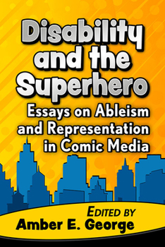 Paperback Disability and the Superhero: Essays on Ableism and Representation in Comic Media Book