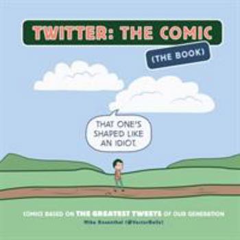 Paperback Twitter: The Comic (the Book): Comics Based on the Greatest Tweets of Our Generation Book