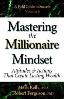 Paperback Mastering the Millionaire Mindset: Attitudes & Actions That Create Lasting Wealth Book
