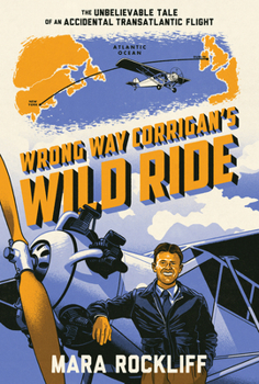 Hardcover Wrong Way Corrigan's Wild Ride: The Unbelievable Tale of an Accidental Transatlantic Flight Book