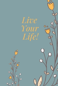 Paperback Live Your Life!: Flower Notebook Organizer Cute Gift Both For Grls And Women Yellow Flowers Book