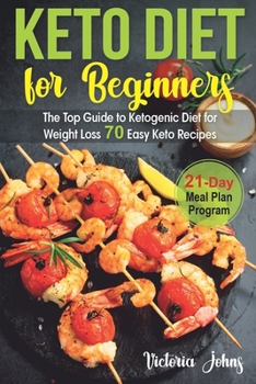 Paperback Keto Diet for Beginners: The Top Guide to Ketogenic Diet for Weight Loss PLUS 70 Keto Recipes & 21-Day Meal Plan Program Book