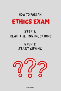 Paperback Notebook How to Pass an Ethics Exam: Read the Instructions Start Crying Book