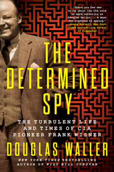 Hardcover The Determined Spy: The Turbulent Life and Times of CIA Pioneer Frank Wisner Book