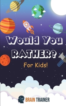 Paperback Would You Rather? For Kids!: Hilarious Questions Of Wild, Funny & Silly Scenarios To Get Your Kids Thinking!(For Boys And Girls Ages 6, 7, 8, 9, 10 Book