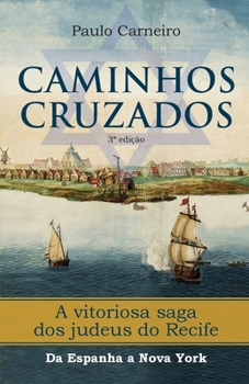 Paperback Caminhos Cruzados: A vitoriosa saga dos Judeus do Recife, da Espanha a Nova York [Portuguese] Book
