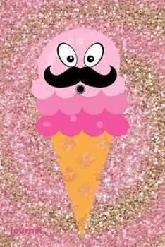 Paperback Journal: Glitter Gold Mustache Ice Cream Cone Diary Planner for Sketching, Doodling, Taking Notes and Writing Ideas for Women, Book