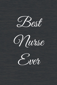 Best Nurse Ever : Funny Notebook Novelty Christmas Gift for Nurse, for Inspirational Thoughts and Writings Journal, Graduation Gift, Lined Pages,6 X9
