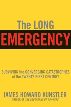 Hardcover The Long Emergency: Surviving the Converging Catastrophes of the Twenty-First Century Book