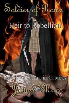 Paperback Soldier of Rome: Heir to Rebellion: Book Three of the Artorian Chronicles Book